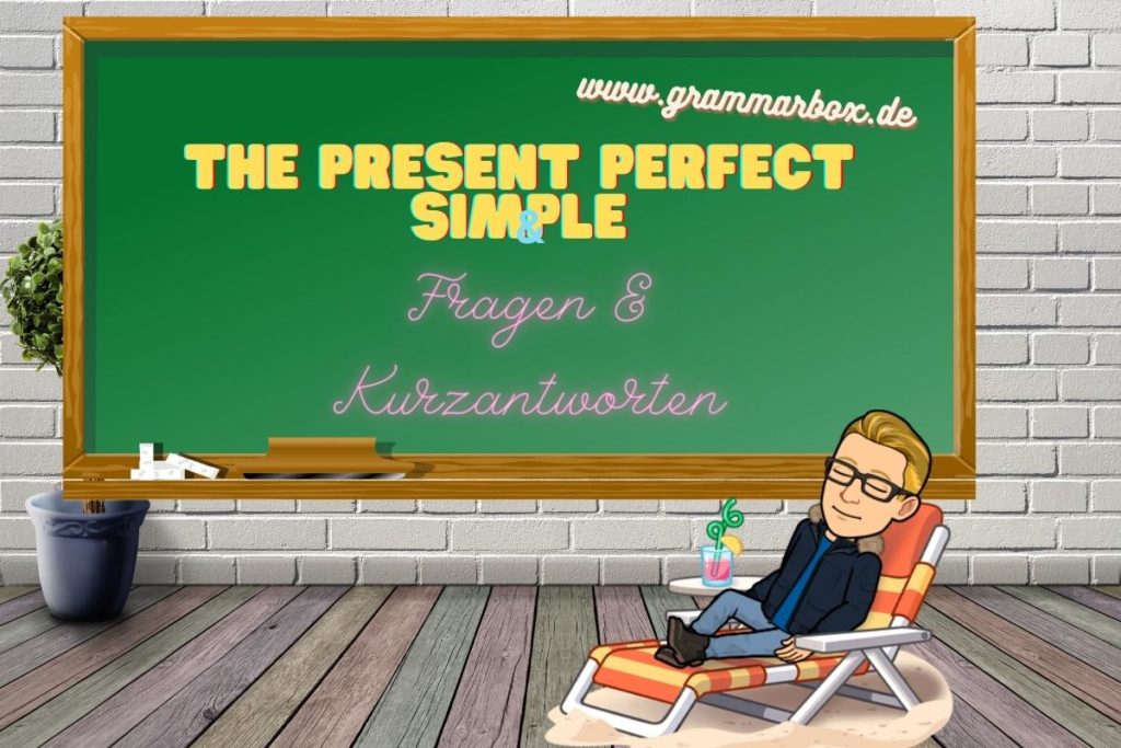 Present Perfect: Fragen & Kurzantworten – Grammarbox